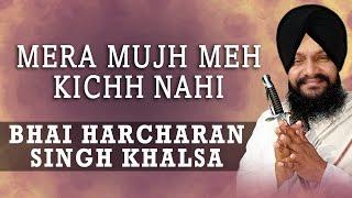 Bhai Harcharan Singh Khalsa - Mera Mujh Meh Kichh Nahi - Main Gun Nahi Koyee