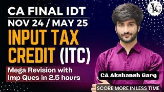 Input Tax Credit (ITC) | Mega Revision in 2.5 hrs | CA Final IDT Nov'24/May'25 | CA Akshansh Garg