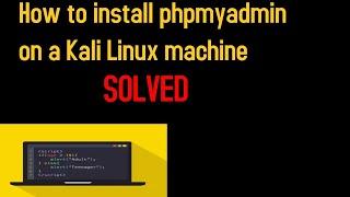 How to install phpmyadmin on a Kali Linux machine