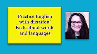 Practice English with dictation:  Facts about words and languages