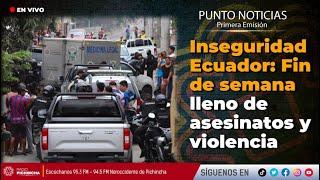  #EnVIVO | Inseguridad Ecuador: Fin de semana lleno de asesinatos y violencia