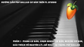 [Hướng Dẫn Pop Ballad Cơ Bản Trên FL Studio] Phần 1 - Piano Cơ Bản, Giới Thiệu 1 Vài Sound Cơ Bản