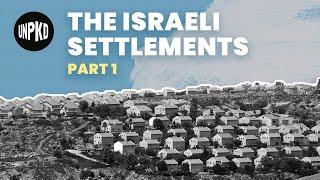 What are the Israeli Settlements? - Settlements Part 1 | History of Israel Explained | Unpacked