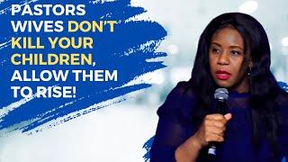 Pastors Wives Don’t Kill Your Children, Allow Them To Rise!