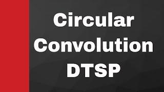 What is Circular Convolution discrete time signal processing | Discrete Time Signals Processing