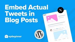 How to Embed Actual Tweets in WordPress Blog Posts