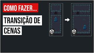 Transição de cenas - Como carregar outras cenas/fases do seu jogo