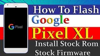 How To Flash Google Pixel XL Stock Rom Install  ( Hang On Logo Fix ) OS Software Repair