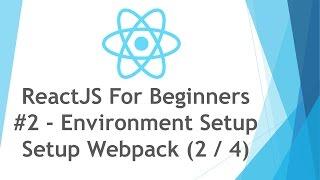 ReactJS \ React JS Tutorial For Beginners - #2 - Environment Setup - Webpack ( 2 / 4 )