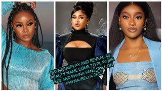 PHYNA DISPLAY AND REVEAL AS BEAUTY NAME COME TO PLAY/ KES AND PHYNA FANS SPILL ON PHYNA/BELLA SPILL