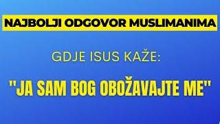 Najbolji odgovor muslimanima!! Gdje ISUS kaže JA sam BOG obožavajte me!