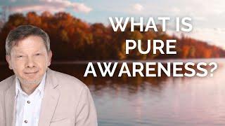 The Power of Pure Awareness, with Eckhart Tolle