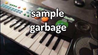 you NEED TO sample garbage