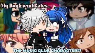 My Boyfriend Rates The Music Club Characters!!  | The Music Freaks Rating!  | Part 1...?