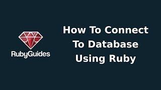 How to Connect To A Database Using Ruby