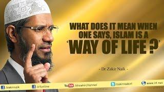 What does it mean when one says, Islam is a 'Way of Life?'