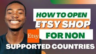 How To Open An Etsy Shop For Banned Countries in 2023 -Step By Step Guide
