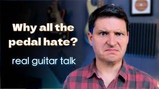 Why All the Pedal Hate? Real Guitar Talk