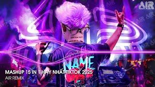 Mashup 15 in 1 - Nhạc Remix TikTok Triệu View Hay Nhất Hiện Nay  Top 15 Nhạc TikTok Hay Nhất 2025