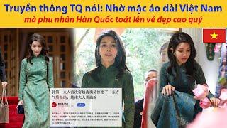 Truyền thông Trung Quốc nói: Nhờ mặc áo dài Việt Nam, mà phu nhân Hàn Quốc toát lên vẻ đẹp cao quý