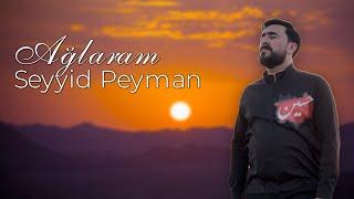 Seyyid Peyman   -  Ağlaram  (Official Audio Clip)