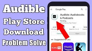 Audible app play store not download problem solve