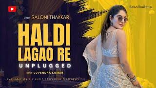 हल्दी लगाओ रे (Haldi Song) Saloni Thakkar (Unplugged Version)