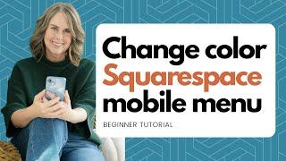 Squarespace 7.1: Easy Mobile Menu Color Switch, Beginner Squarespace Tutorial