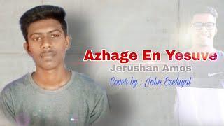 AZHAGE  EN YESUVE ( அழகே ) Tamil christian song | Jerushan Amos | #JohnEzekiel