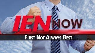 IEN NOW: First Not Always Best