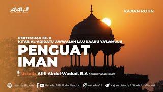 11. PENGUAT IMAN | Ustadz Afifi Abdul Wadud, B.A.