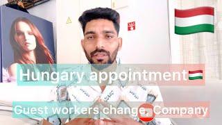 Hungary  appointment update Guest workers company change ??? 2024