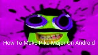 How To Make Pika Major On Android