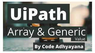 Array and Generic Value | UiPath