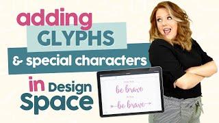 Design Space 101: Adding Glyphs and Special Characters to Your Designs