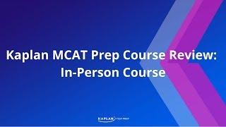 MCAT Prep: Kaplan MCAT Prep Course Review -- In-Person Course | Kaplan MCAT Prep