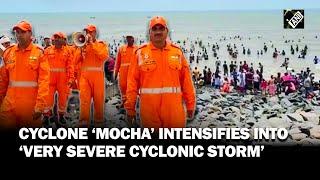 Cyclone ‘Mocha’ intensifies into ‘very severe cyclonic storm’