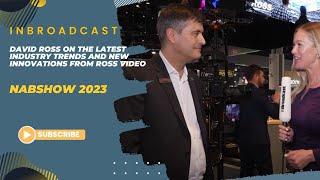 David Ross on the latest industry trends and new innovations from Ross Video...