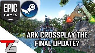 Ark Steam & Epic Crossplay | The Final Update?