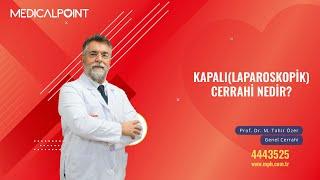 Kapalı (Laparoskopik) Cerrahi - Genel Cerrahi Prof. Dr. M.Tahir Özer