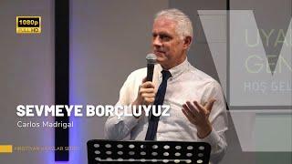 Sevmeye Borçluyuz | Carlos Madrigal | Hristiyan Vaazlar