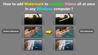 How to add Watermark to multiple Videos all at once in any Windows computer ?