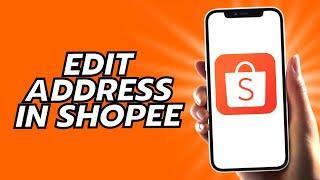 How To Edit Address In Shopee