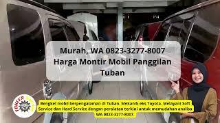 Murah, WA 0823-3277-8007 Biaya Montir Mobil Panggilan Tuban