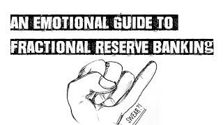 An Emotional Guide to Fractional Reserve Banking