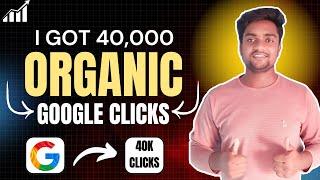 How I Got 40,000 Organic Clicks From Google In Just 2 Months