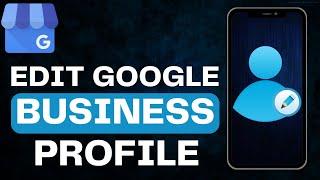 How to Edit Google My Business Profile From Phone