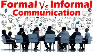 Differences between Formal and Informal Communication.