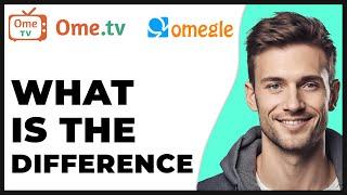 Ometv vs Omegle: What Is the Difference 2024 Update - Full Guide