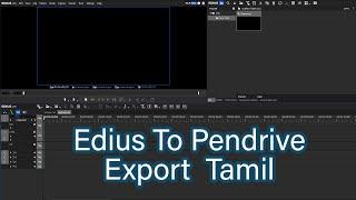 Edius To Pendrive Export Tamil எடியூஸ் மூலம் பென்ரைவ்க்கு எஸ்போர்ட்